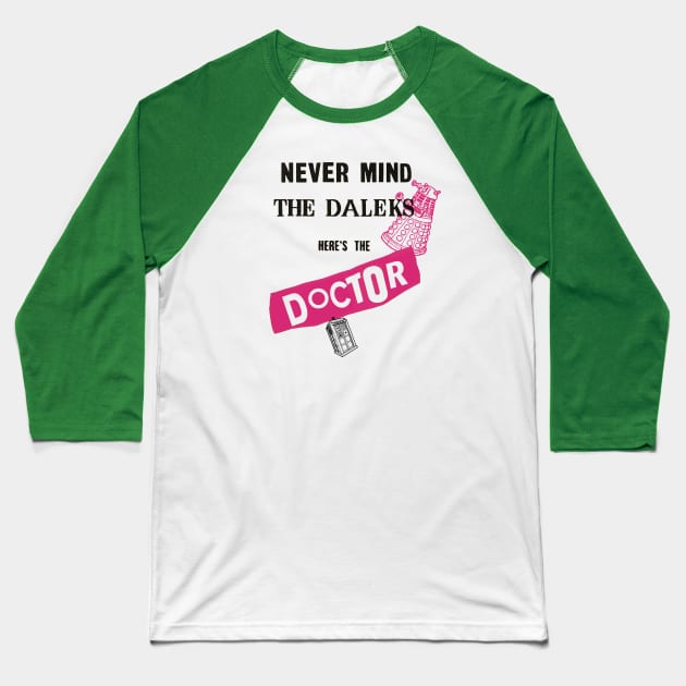 Never Mind The Daleks... Baseball T-Shirt by GeekGiftGallery